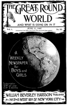 The Great Round World and What Is Going On In It, Vol. 1, No. 32, June 17, 1897
A Weekly Magazine for Boys and Girls