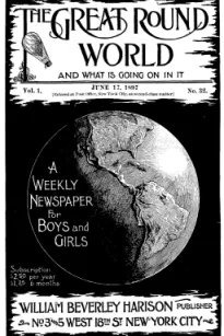 The Great Round World and What Is Going On In It, Vol. 1, No. 32, June 17, 1897
A Weekly Magazine for Boys and Girls
