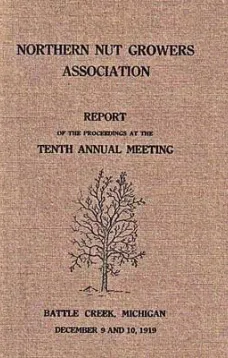 Northern Nut Growers Association, Report Of The Proceedings At The Tenth Annual Meeting.
Battle Creek, Michigan, December 9 and 10, 1919