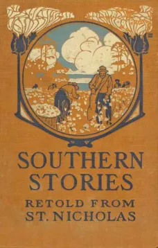 Southern Stories
Retold from St. Nicholas