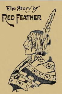 The Story of Red Feather: A Tale of the American Frontier