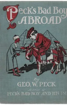 Peck's Bad Boy Abroad
Being a Humorous Description of the Bad Boy and His Dad
in Their Journeys Through Foreign Lands - 1904