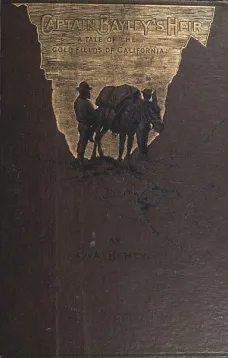 Captain Bayley's Heir: A Tale of the Gold Fields of California