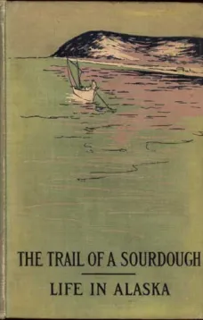The Trail of a Sourdough
Life in Alaska