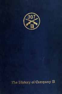 Company B, 307th Infantry
Its history, honor roll, company roster, Sept., 1917, May, 1919