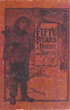 Fifty Years a Hunter and Trapper
Autobiography, experiences and observations of Eldred Nathaniel Woodcock during his fifty years of hunting and trapping.
