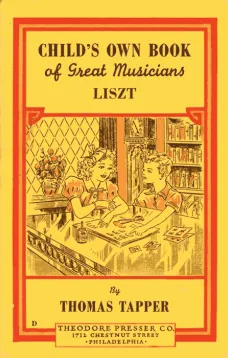 Franz Liszt : The Story of a Boy Who Became a Great Pianist and Teacher