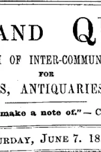 Notes and Queries, Number 84, June 7, 1851
A Medium of Inter-communication for Literary Men, Artists, Antiquaries, Genealogists, etc.