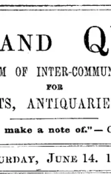 Notes and Queries, Number 85, June 14, 1851
A Medium of Inter-communication for Literary Men, Artists, Antiquaries, Genealogists, etc.