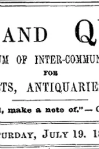 Notes and Queries, Vol. IV, Number 90, July 19, 1851
A Medium of Inter-communication for Literary Men, Artists, Antiquaries, Genealogists, etc.