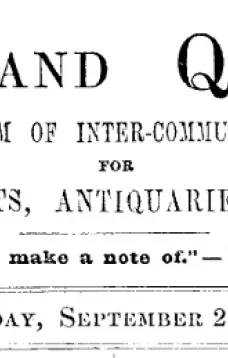 Notes and Queries, Vol. IV, Number 99, September 20, 1851
A Medium of Inter-communication for Literary Men, Artists, Antiquaries, Genealogists, etc.