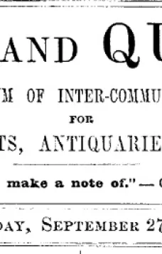 Notes and Queries, Vol. IV, Number 100, September 27, 1851
A Medium of Inter-communication for Literary Men, Artists, Antiquaries, Genealogists, etc.