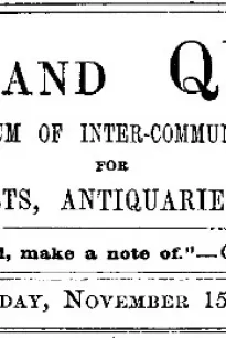 Notes and Queries, Vol. IV, Number 107, November 15, 1851
A Medium of Inter-communication for Literary Men, Artists, Antiquaries, Genealogists, etc.