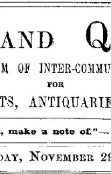 Notes and Queries, Vol. IV, Number 109, November 29, 1851
A Medium of Inter-communication for Literary Men, Artists, Antiquaries, Genealogists, etc.