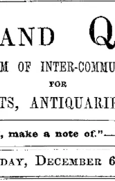Notes and Queries, Vol. IV, Number 110, December 6, 1851
A Medium of Inter-communication for Literary Men, Artists, Antiquaries, Genealogists, etc.
