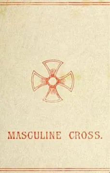 The Masculine Cross
A History of Ancient and Modern Crosses and Their Connection with the Mysteries of Sex Worship; Also an Account of the Kindred Phases of Phallic Faiths and Practices