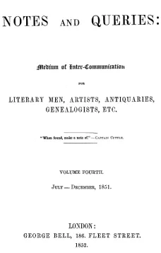 Notes and Queries, Index of Volume 4, July-December, 1851
A Medium of Inter-communication for Literary Men, Artists, Antiquaries, Genealogists, etc.
