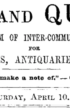 Notes and Queries, Vol. V, Number 128, April 10, 1852
A Medium of Inter-communication for Literary Men, Artists, Antiquaries, Genealogists, etc.