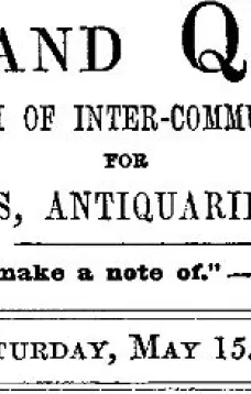 Notes and Queries, Vol. V, Number 133, May 15, 1852
A Medium of Inter-communication for Literary Men, Artists, Antiquaries, Genealogists, etc.