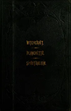 The Salem witchcraft, The planchette mystery, and Modern spiritualism
with Dr. Doddridge's dream