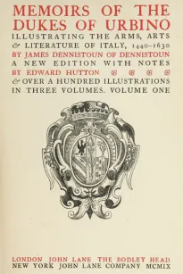 Memoirs of the Dukes of Urbino, Volume I (of 3)
Illustrating the Arms, Arts, and Literature of Italy, from 1440 To 1630.
