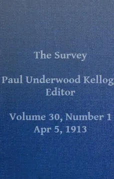 The Survey, Volume XXX, Number 1, April 5, 1913
