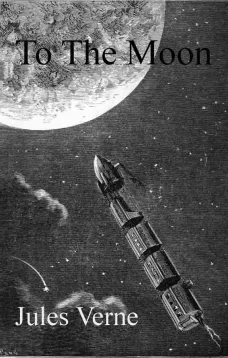 From the Earth to the Moon, Direct in Ninety-Seven Hours and Twenty Minutes: and a Trip Round It