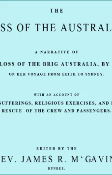 The Loss of the Australia
A narrative of the loss of the brig Australia by fire on
her voyage from Leith to Sydney