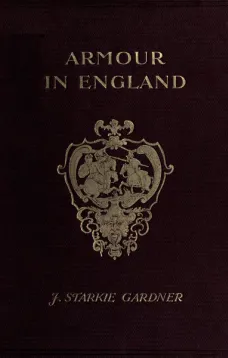 Armour in England
From the Earliest Times to the Reign of James the First