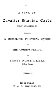 Explanatory Notes of a Pack of Playing Cards, Temp Charles II.
Forming a Complete Political Satire of the Commonwealth