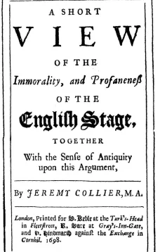 A Short View of the Immorality, and Profaneness of the English Stage
together with the Sense of Antiquity on this Argument