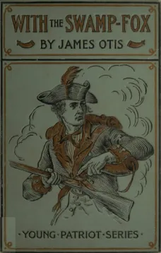 With the Swamp Fox
A Story of General Marion's Young Spies