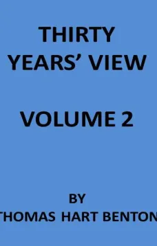 Thirty Years' View (Vol. II of 2)
or, A History of the Working of the American Government
for Thirty Years, from 1820 to 1850