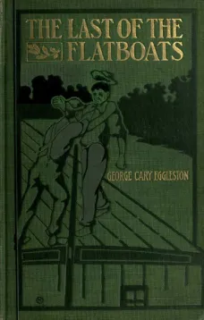 The Last of the Flatboats
A Story of The Mississippi and its Interesting Family of Rivers