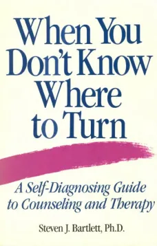 When You Don't Know Where to Turn
A Self-Diagnosing Guide to Counseling and Therapy