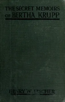 The Secret Memoirs of Bertha Krupp
From the Papers and Diaries of Chief Gouvernante Baroness D'Alteville