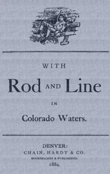 With Rod and Line in Colorado Waters