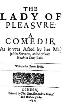 The Lady of Pleasure
A Comedie, As it was Acted by her Majesties Servants, at the private House in Drury Lane