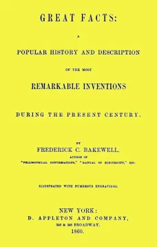 Great Facts
A Popular History and Description of the Most Remarkable
Inventions During the Present Century