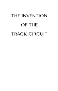 The Invention of the Track Circuit
The history of Dr. William Robinson's invention of the
track circuit, the fundamental unit which made possible
our present automatic block signaling and interlocking
systems