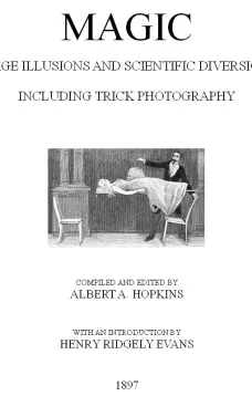 Magic, Stage Illusions and Scientific Diversions Including Trick Photography
