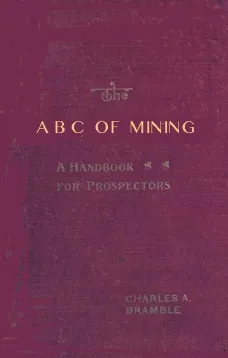 The A B C of Mining
A Handbook for Prospectors