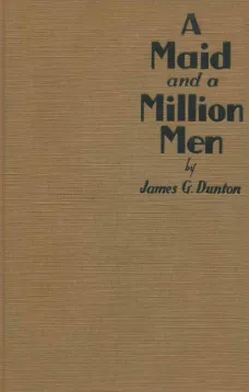 A Maid and a Million Men
the candid confessions of Leona Canwick, censored indiscreetly by James G. Dunton