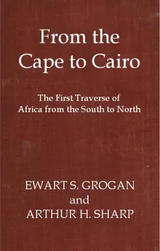 From the Cape to Cairo
The First Traverse of Africa from South to North