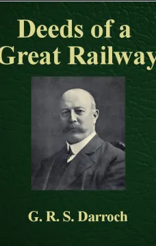 Deeds of a Great Railway
A record of the enterprise and achievements of the London
and North-Western Railway company during the Great War