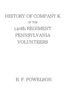 History of Company K of the 140th Regiment Pennsylvania Volunteers (1862-'65)