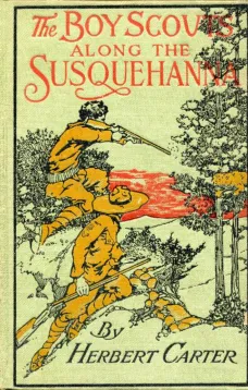The Boy Scouts Along the Susquehanna
or, The Silver Fox Patrol Caught in a Flood