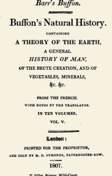 Buffon's Natural History. Volume V (of 10)
Containing a Theory of the Earth, a General History of
Man, of the Brute Creation, and of Vegetables, Minerals,
&c. &c
