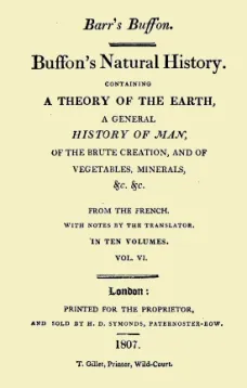 Buffon's Natural History. Volume VI (of 10)
Containing a Theory of the Earth, a General History of
Man, of the Brute Creation, and of Vegetables, Minerals,
&c. &c
