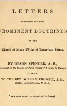 Spencer's Letters
Letters Exhibiting the Most Prominent Doctrines of the
Church of Jesus Christ of Latter-Day Saints